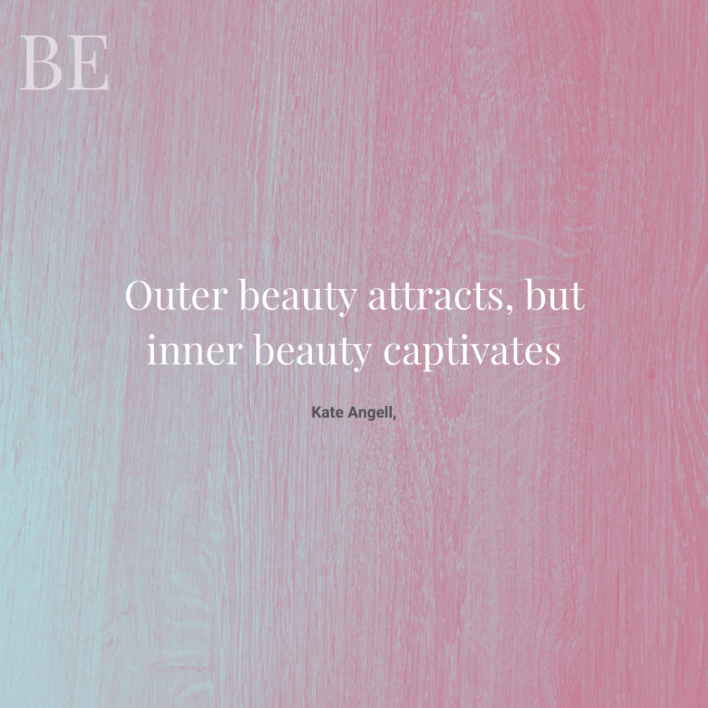 Outer beauty attracts, but inner beauty captivates
