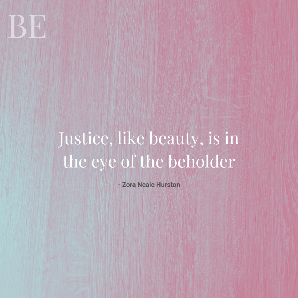 Justice, like beauty, is in the eye of the beholder
