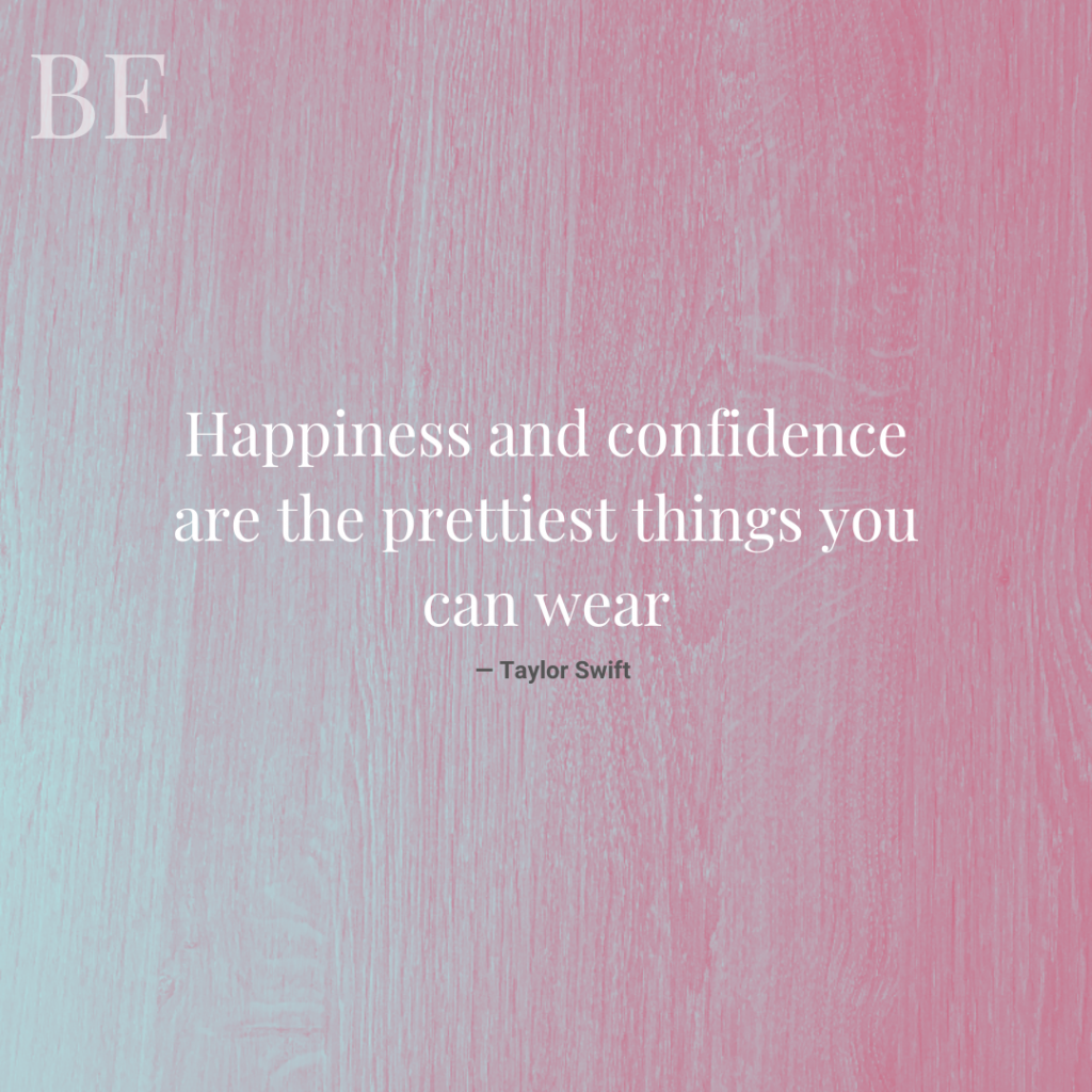 Happiness and confidence are the prettiest things you can wear